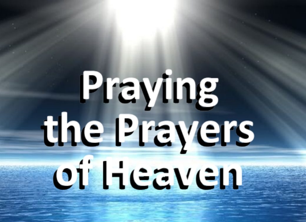 PRAYING THE PRAYERS OF HEAVEN – paulandmyrna